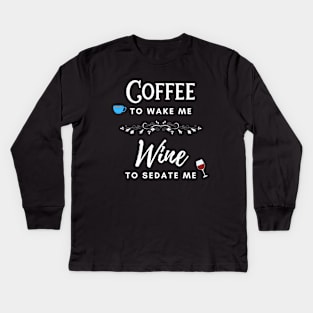 Coffee to Wake Me Wine to Sedate Me Kids Long Sleeve T-Shirt